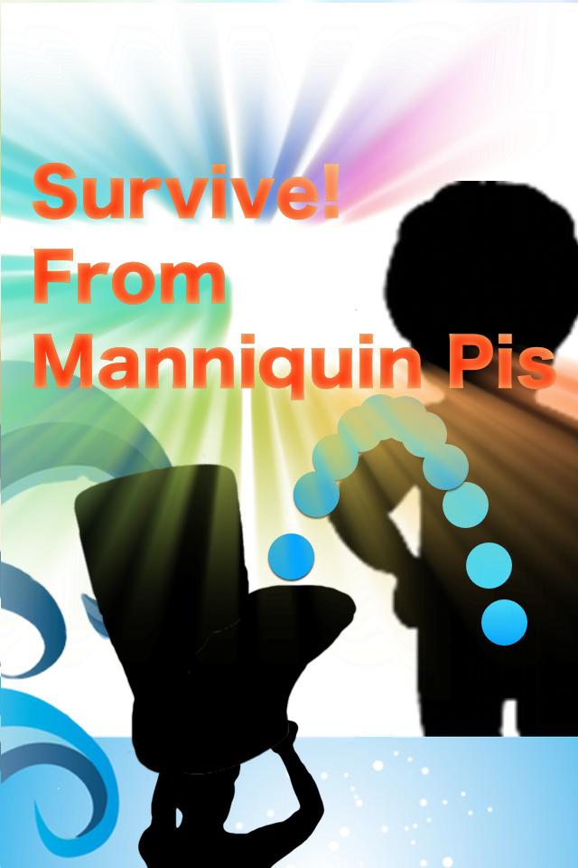 Survive! From Manniquin Pis